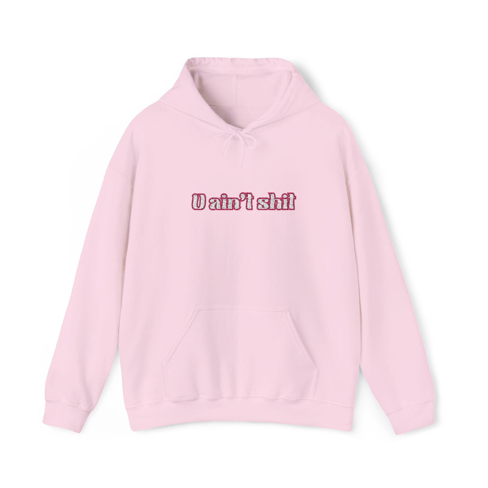 U AIN'T SHIT Embroided Hoodie