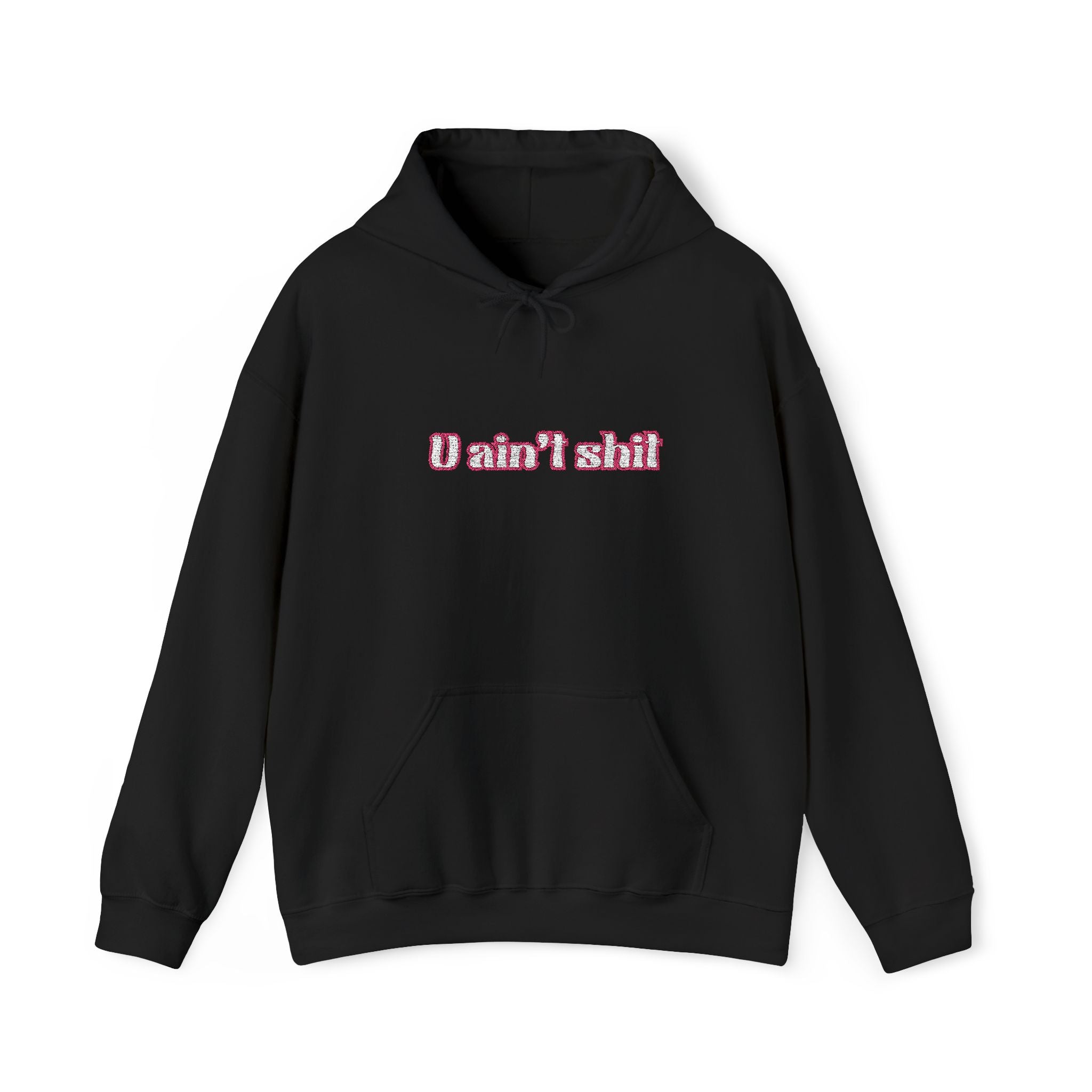 U AIN'T SHIT Embroided Hoodie