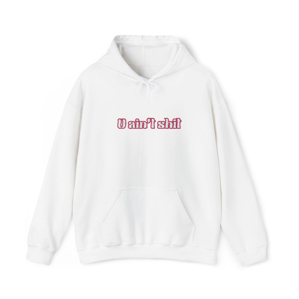 U AIN'T SHIT Embroided Hoodie